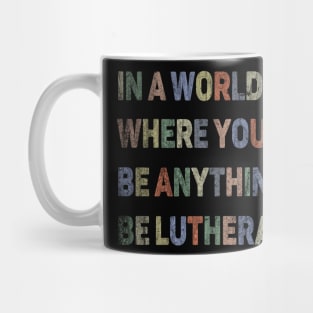 In a World Where You Can be Anything, be Lutheran Mug